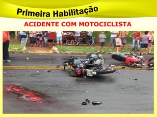 ACIDENTE COM MOTOCICLISTA
 