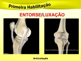 ENTORSE/LUXAÇÃO
Articulação
 