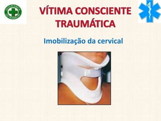 Imobilização da cervical
 
