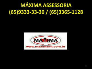 MÁXIMA ASSESSORIA
(65)9333-33-30 / (65)3365-1128
1
 