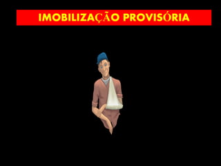 IMOBILIZAÇÃO PROVISÓRIA
 