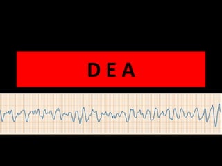 D E A
 