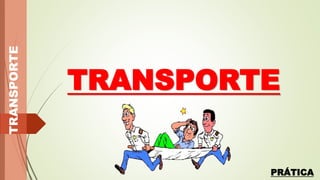 TRANSPORTE
TRANSPORTE
PRÁTICA
 