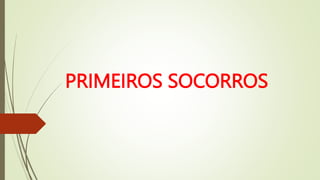PRIMEIROS SOCORROS
 
