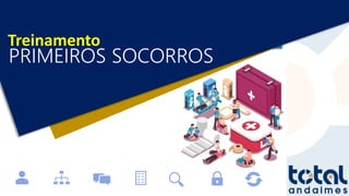 Primeiros Socorros
PRIMEIROS SOCORROS
Treinamento
 