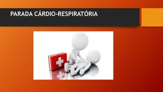 PARADA CÁRDIO-RESPIRATÓRIA
 