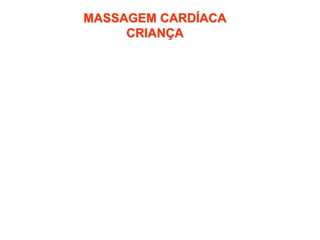 MASSAGEM CARDÍACA
CRIANÇA
 