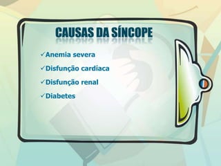 Anemia severa
Disfunção cardíaca
Disfunção renal
Diabetes
 