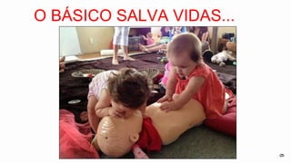 9
O BÁSICO SALVA VIDAS...
 