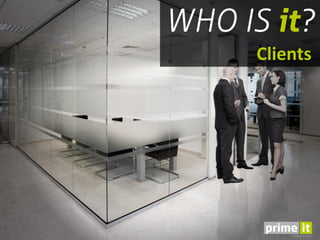 Clients




Our attitude makes the difference.
 