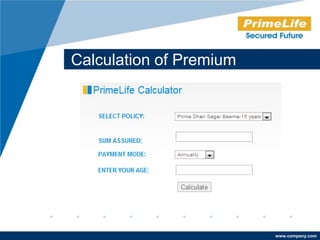 Calculation of Premium




                         www.company.com
 