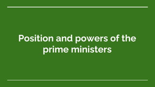 Position and powers of the
prime ministers
 
