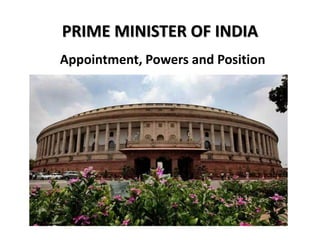 PRIME MINISTER OF INDIA
Appointment, Powers and Position
 