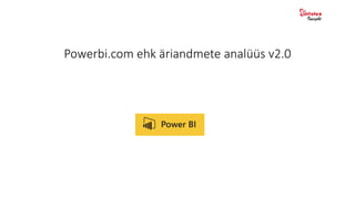 Powerbi.com ehk äriandmete analüüs v2.0
 