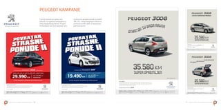 PEUGEOT KAMPANJE
                                         U prvom kvartalu ove godine smo          se odnosi na specijalne ponude za modele
                                         nastavili i sa uspješnim kampanjama za   308 i 207, a druga kampanja se odnosi na
                                         našeg dugogodišnjeg klijenta, Peugeot.   promociju modela 3008, sa fantastičnim
                                         Predstavljamo vam dvije kampanje, prva   paketima opreme.




NEWSLETTER | PRIME COMMUNICATIONS   10                                                                                       11   NEWSLETTER | PRIME COMMUNICATIONS
 