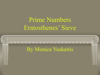 Prime Numbers Eratosthenes’ Sieve By Monica Yuskaitis 