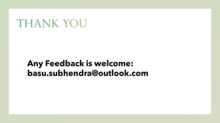 Any Feedback is welcome:
basu.subhendra@outlook.com
 