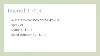 ▪ len("31415926535897932384") = 20
▪ R[2] = 21
▪ Delta["21"] = -1
▪ Set of delta(s) = { 0, -1, …}
 