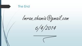 The End
Imran.shamia@gmail.com
6/4/2014
 