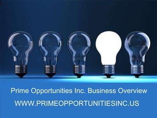 Prime Opportunities Inc. Business Overview  WWW.PRIMEOPPORTUNITIESINC.US 