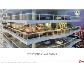 Material Preliminar de uso interno para pesquisa de mercado. Proibida a divulgação.
Perspectiva Varandas
 