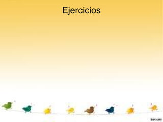 Ejercicios
 