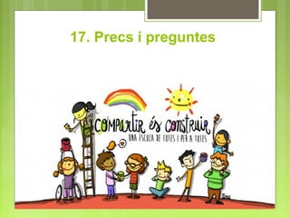17. Precs i preguntes
 