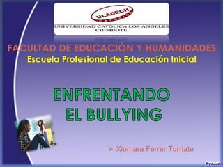 FACULTAD DE EDUCACIÓN Y HUMANIDADES
Escuela Profesional de Educación Inicial

 Xiomara Ferrer Turriate

 