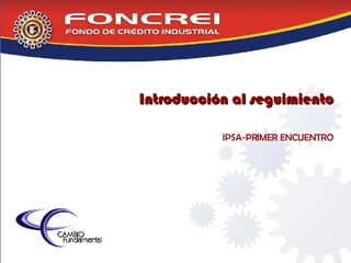 Introducción al seguimiento IPSA-PRIMER ENCUENTRO 