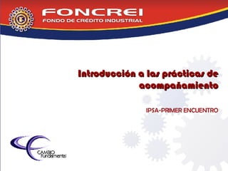 Introducción a las prácticas de acompañamiento IPSA-PRIMER ENCUENTRO 
