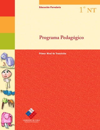 1° NT
Educación Parvularia




Programa Pedagógico


Primer Nivel de Transición
 