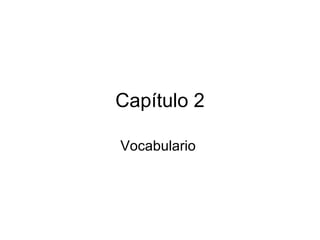 Capítulo 2 Vocabulario  