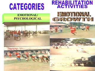 EMOTIONAL/ PSYCHOLOGICAL CATEGORIES EMOTIONAL GROWTH REHABILITATION ACTIVITIES 
