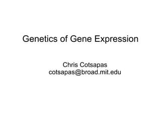 Genetics of Gene Expression ,[object Object],[object Object]
