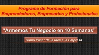 Programa de Formación para
Emprendedores, Empresarios y Profesionales

 