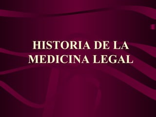 HISTORIA DE LA MEDICINA LEGAL 