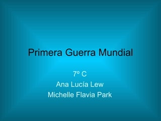 Primera Guerra Mundial 7º C Ana Lucía Lew Michelle Flavia Park 
