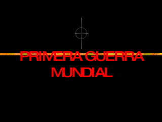 PRIMERA GUERRA MUNDIAL 