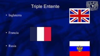 Triple Entente
• Inglaterra
• Francia
• Rusia
 