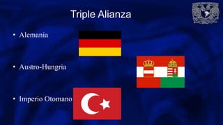 Triple Alianza
• Alemania
• Austro-Hungria
• Imperio Otomano
 