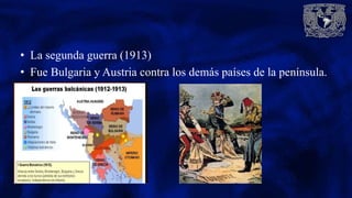• La segunda guerra (1913)
• Fue Bulgaria y Austria contra los demás países de la península.
 