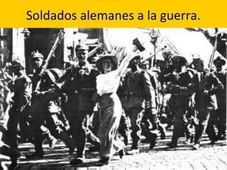 Soldados alemanes a la guerra.
 