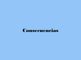 Consecuencias
 
