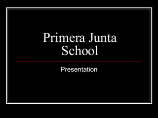 Primera Junta School Presentation 