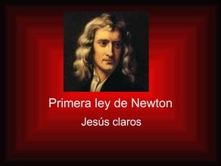 Primera ley de Newton Jesús claros 