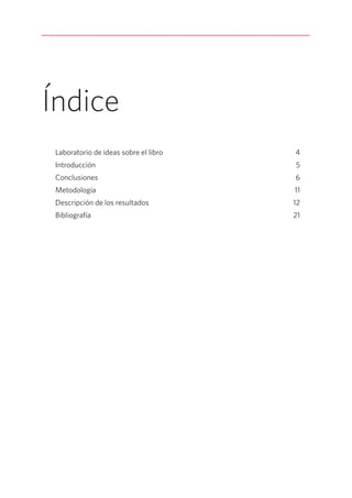 Índice
Laboratorio de ideas sobre el libro 4
Introducción5
Conclusiones6
Metodología11
Descripción de los resultados 12
Bibliografía21
 