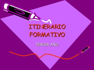 ITINERARIO FORMATIVO TERCER AÑO 