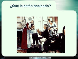 ¿Qué le están haciendo?




          www.profesorfrancisco.es
 