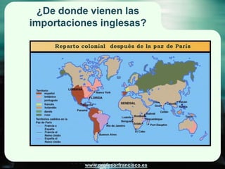 ¿De donde vienen las
importaciones inglesas?




          www.profesorfrancisco.es
 