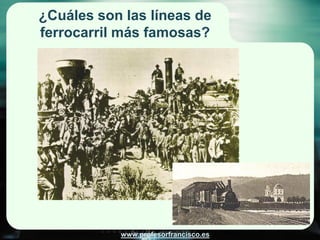 ¿Cuáles son las líneas de
ferrocarril más famosas?




           www.profesorfrancisco.es
 